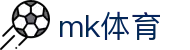 MK体育中文官方平台 - MK一站式体育赛事覆盖